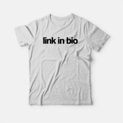 Link In Bio T-shirt