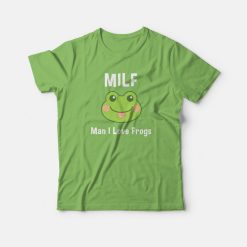 Milf Man I Love Frogs T-shirt