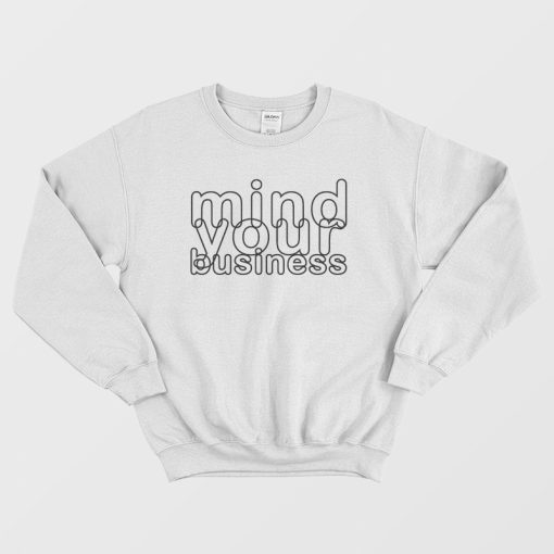 Mind Your Business Sweatshirt
