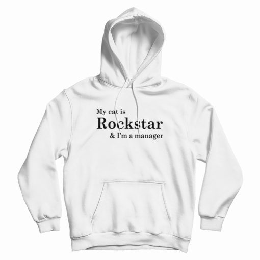 My Cat Is Rockstar and I'm a Manager Hoodie