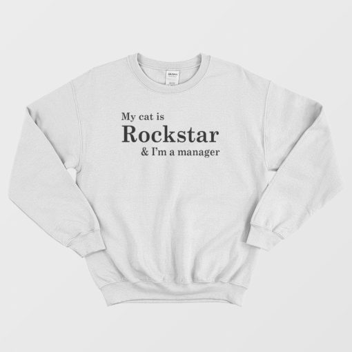 My Cat Is Rockstar and I'm a Manager Sweatshirt