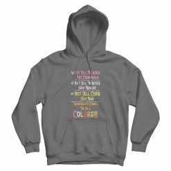 Not All Blacks Are Criminals Not All Whites Are Racist Hoodie