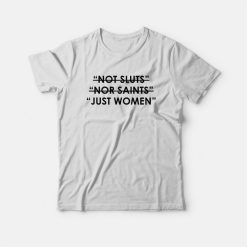 Not Sluts Nor Saints Just Women T-shirt