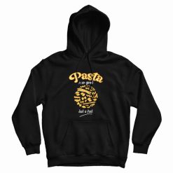 Pasta Is So Good Just A Fact Hoodie