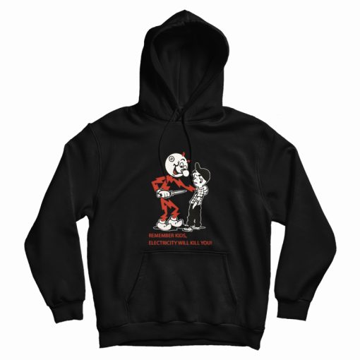 Remember Kids Electricity Will Kill You Hoodie