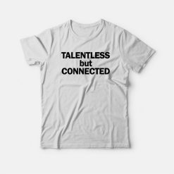Talentless But Connected T-shirt