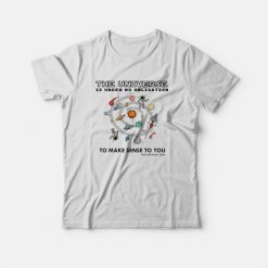 The Universe Is Under No Obligation To Make Sense To You T-shirt