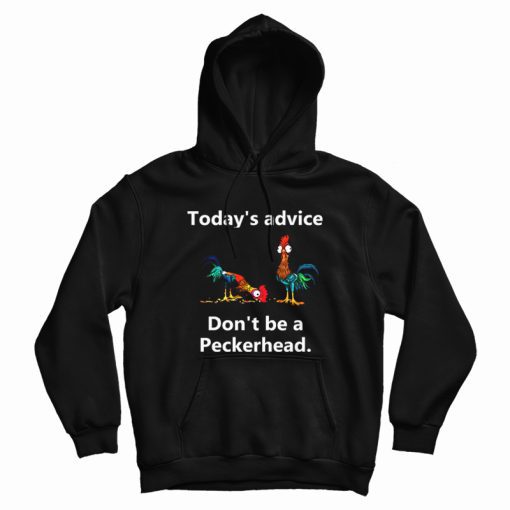 Today's Advice Don't Be A Peckerhead Hoodie