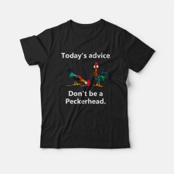 Today's Advice Don't Be A Peckerhead T-shirt