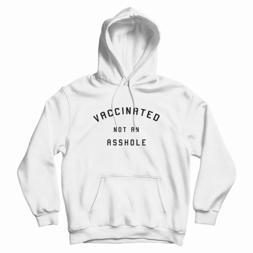 Vaccinated Not An Asshole Hoodie