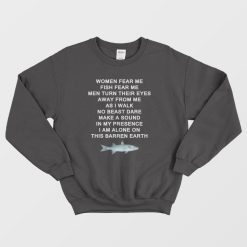 Women Fear Me Fish Fear Me Men Turn Their Eyes Away From Me Sweatshirt