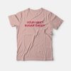 Your Next Sugar Daddy T-shirt