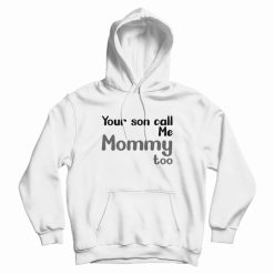 Your Son Call Me Mommy Too Hoodie