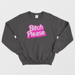 Bitch Please Sweatshirt