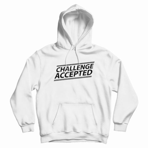 Challenge Accepted Hoodie