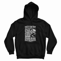 I Didn't Turn Into An Asshole Overnight It Took Years Of People Hoodie