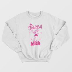 I'm Tinkerbell Bitch Sweatshirt