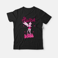 I'm Tinkerbell Bitch T-shirt