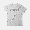 Just Here For Attention T-shirt