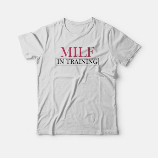 Milf In Training T-shirt