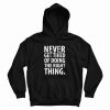 Never Get Tired Of Doing The Right Thing Hoodie