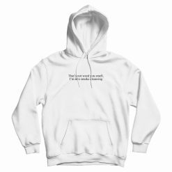 That's Not Weed You Smell I'm Into Smoke Cleansing Hoodie