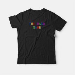 The Band Name Rainbow T-shirt