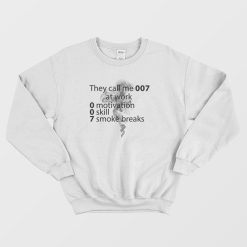 They Call Me 007 At Work Sweatshirt