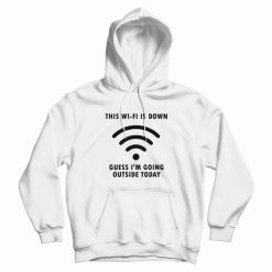 This Wi-Fi Is Down Guess I'm Going Outside Today Hoodie