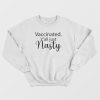 Vaccinated Y'all Just Nasty Sweatshirt