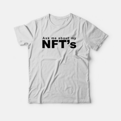 Ask Me About My NFTs T-shirt