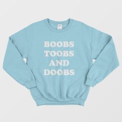 Boobs Toobs and Doobs Sweatshirt