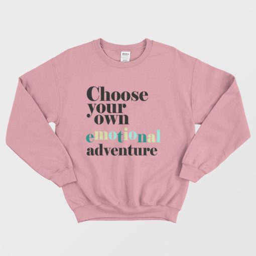 Choose Your Own Emotional Adventure Sweatshirt