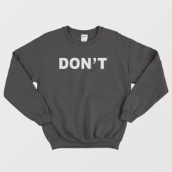 Don't Sweatshirt Classic