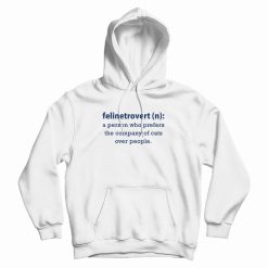 Felinetrovert A Person Who Prefers The Company Of Cats Over People Hoodie