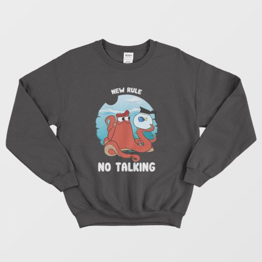 Hank and Dory New Rule No Talking Sweatshirt