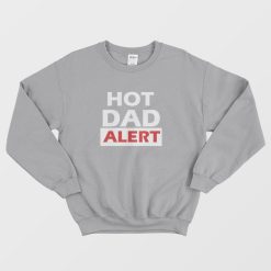 Hot Dad Alert Sweatshirt
