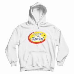 I Can't Believe I'm Still In Therapy Hoodie