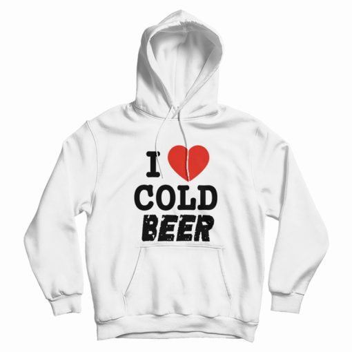 I Love Cold Beer Hoodie