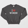 I Love Women Sweatshirt