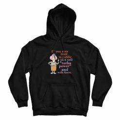 If You Ever Toot In Public Just Yell Turbo Power and Walk Faster Hoodie
