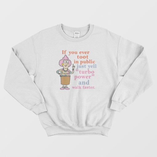 If You Ever Toot In Public Just Yell Turbo Power and Walk Faster Sweatshirt