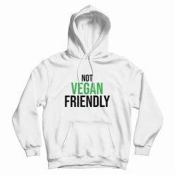 Not Vegan Friendly Hoodie