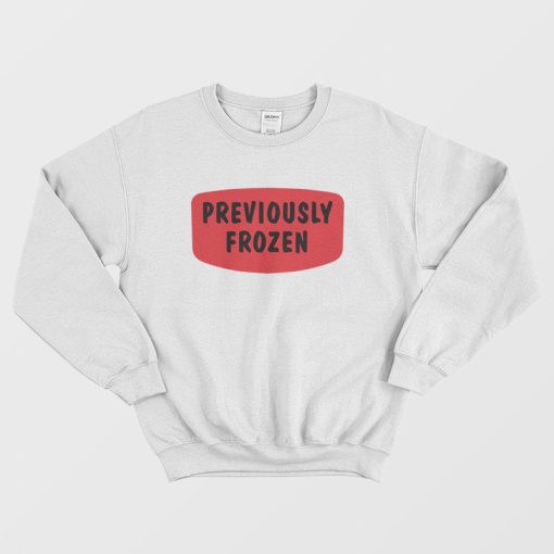 Previously Frozen Sweatshirt