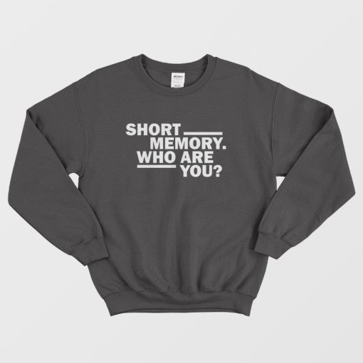 Short Memory Who Are You Sweatshirt