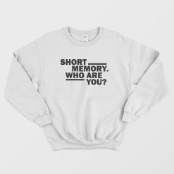 Short Memory Who Are You Sweatshirt