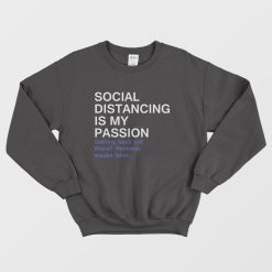 Social Distancing Is My Passion Sweatshirt