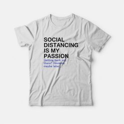 Social Distancing Is My Passion T-shirt