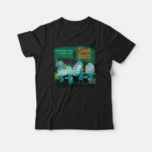 They've Been Dying To Meet You At Mcduck Mansion T-shirt