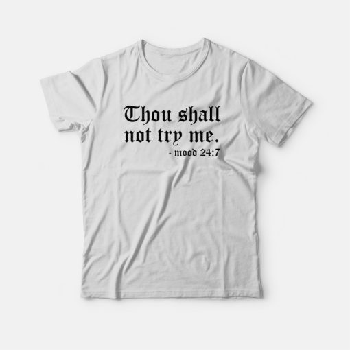 Thou Shall Not Try Me Mood 24 7 T-shirt
